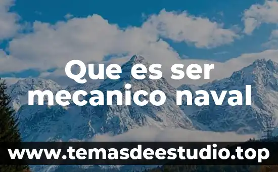 Qué es ser alterado 3 Que es ser mecanico naval