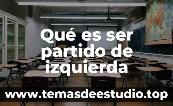 Que es ser inclinado hacia la izquierda 5 Qué es ser partido de izquierda