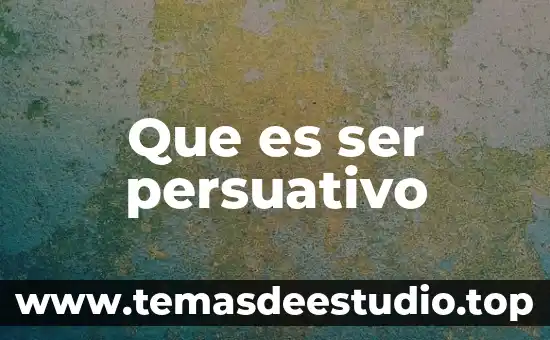 Que es ser persuativo