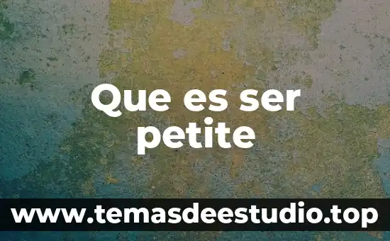 Qué es ser complacido 6 Que es ser petite