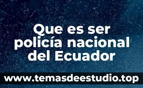 Que es ser un seguidor anonimo 5 Que es ser policía nacional del Ecuador