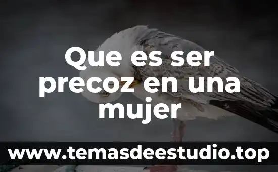 Que es ser precoz en una mujer