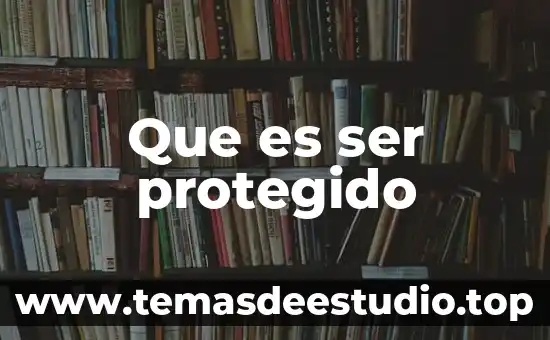 Que es ser protegido