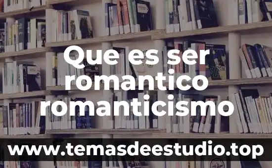 Que es un ser humano en relacion con sus semejantes 6 Que es ser romantico romanticismo