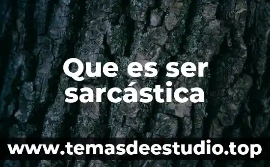 Que es ser patas negras 6 Que es ser sarcástica