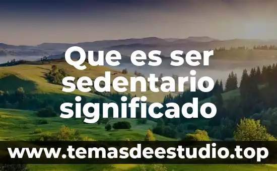 Que es ser pasivo o sctivo 5 Que es ser sedentario significado