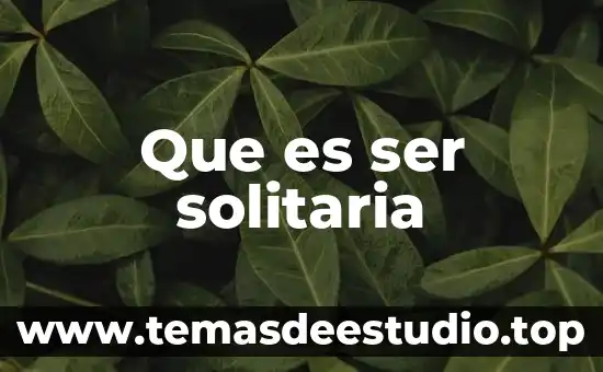 Que es un ser homocigotico 4 Que es ser solitaria
