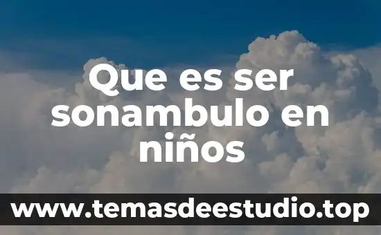 Que es ser sonambulo en niños