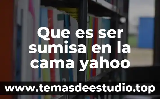 Qué es el conocimiento de sí mismo Yahoo 6 Que es ser sumisa en la cama yahoo