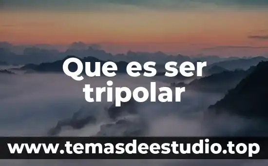 Que es ser una persona dubitativa 5 Que es ser tripolar