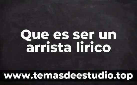 Que es ser un arrista lirico