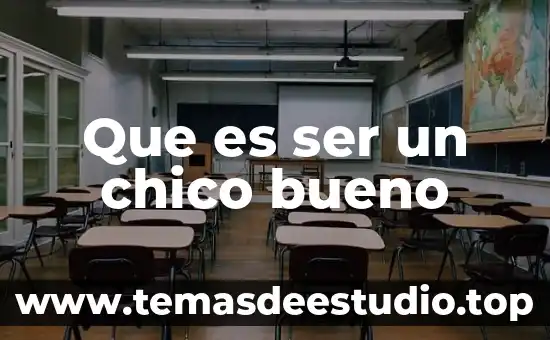 Que es ser from 6 Que es ser un chico bueno