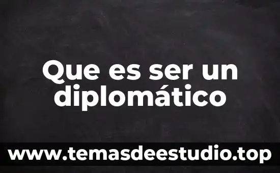 Qué es derecho diplomático definición autores 7 Que es ser un diplomático