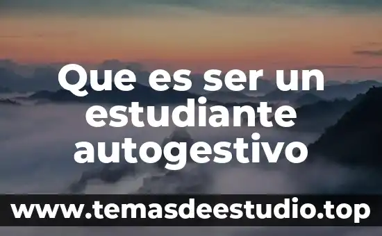 Que es ser un estudiante autogestivo