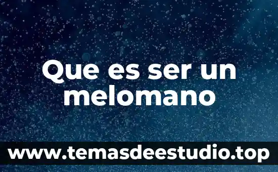 Que es ser lavioso 3 Que es ser un melomano