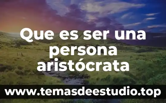 Que es ser escueto 8 Que es ser una persona arist贸crata