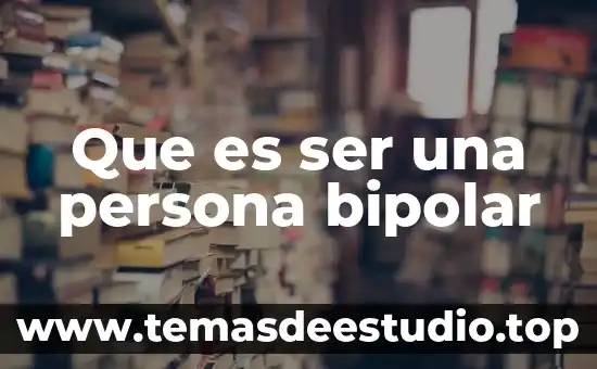 Que es amor bipolar 3 Que es ser una persona bipolar