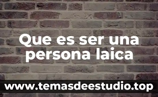 Que es ser una persona densa 8 Que es ser una persona laica