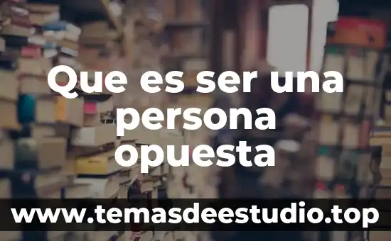 Que es ser una persona opuesta