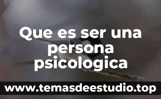 Que es ser una persona psicologica