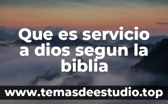 Que es servicio a dios segun la biblia