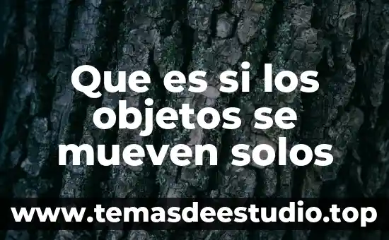 Que es si los objetos se mueven solos