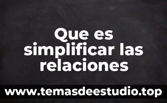 Licenciatura en relaciones comerciales internacionales que es 6 Que es simplificar las relaciones