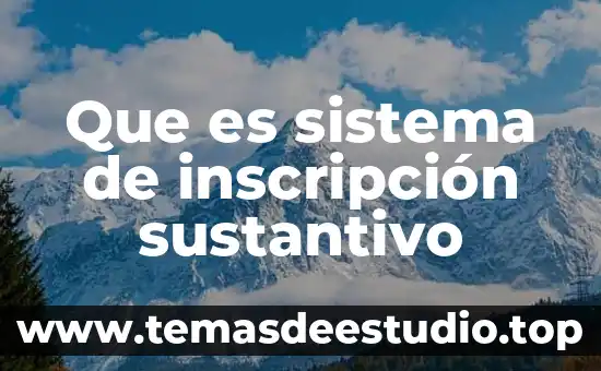 Que es sistema de inscripción sustantivo