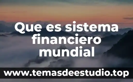 Que es el monto en termino financiero 5 Que es sistema financiero mundial