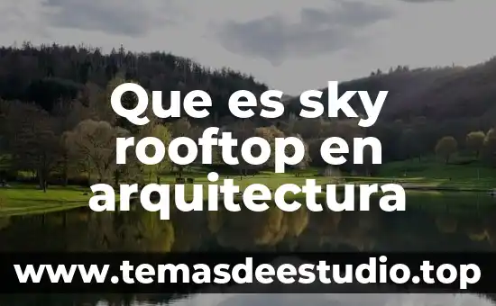 Sabes que es verdad 6 Que es sky rooftop en arquitectura