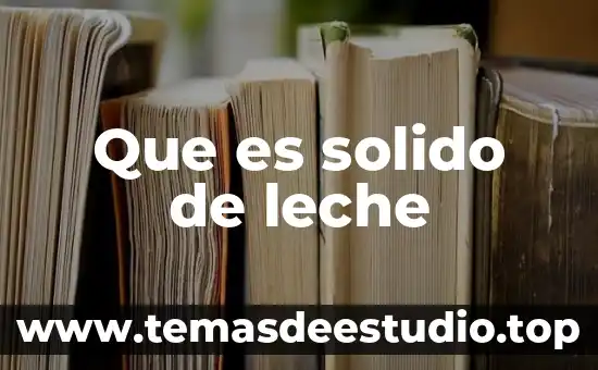 Sólido que es explosivo al calentarse 5 Que es solido de leche