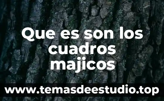Que es son los cuadros majicos