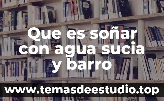 Servicio de agua por tandeo que es 3 Que es soñar con agua sucia y barro