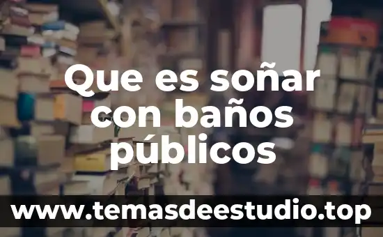 Que significa soñar con tren que es mi casa 5 Que es soñar con baños públicos