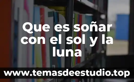 Que significa soñar con tren que es mi casa 4 Que es soñar con el sol y la luna