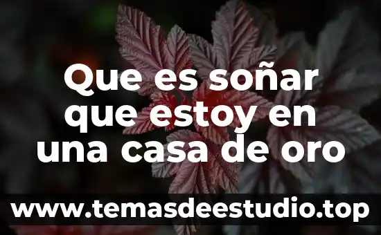 Que significa soñar con tren que es mi casa 8 Que es soñar que estoy en una casa de oro