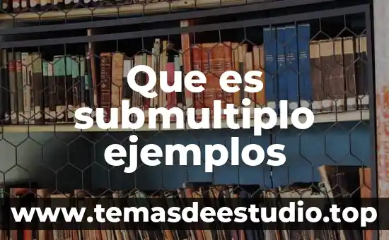 Conocimiento irracional que es y ejemplos 7 Que es submultiplo ejemplos