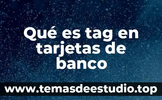 Qué es el banco de alimentos y cómo funciona 4 Qué es tag en tarjetas de banco