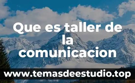 Que es significado en taller de redaccion 4 Que es taller de la comunicacion