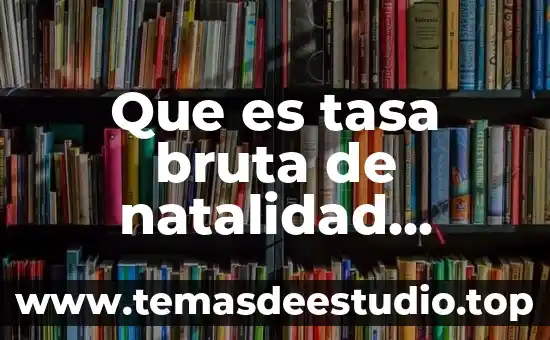 Qué es el índice de natalidad y mortalidad 7 Que es tasa bruta de natalidad yahoo