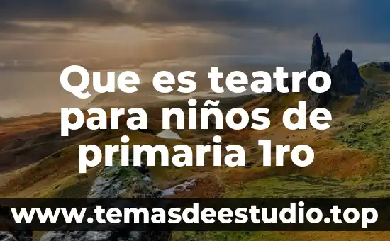 Resumen de lo que es el teatro griego 6 Que es teatro para niños de primaria 1ro