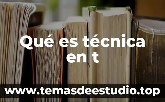 Que es una técnica interpretativa 6 Qué es técnica en t