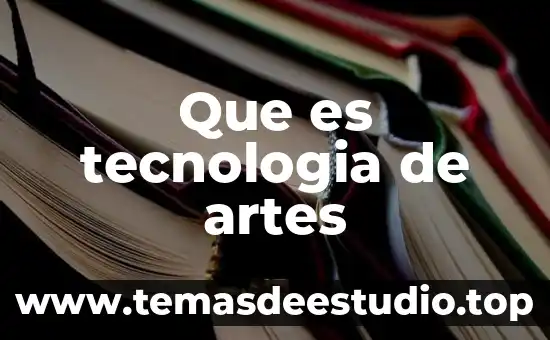 Que es tecnologia de artes