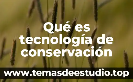 Qué es tecnología de conservación