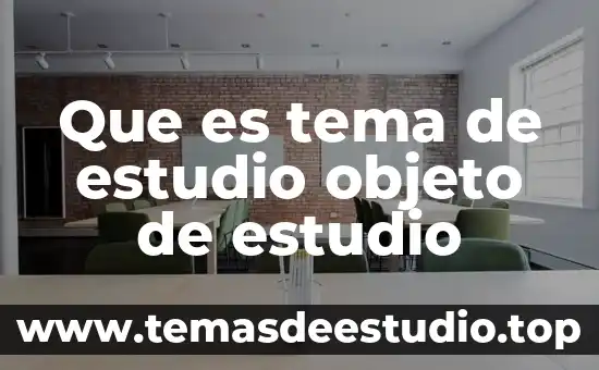 Que es posicion del articulista en un tema 4 Que es tema de estudio objeto de estudio