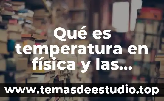 Compuesto que es líquido a temperatura ambiente 8 Qué es temperatura en física y las escalas