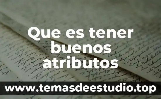 Que es tener cariño a una persona 5 Que es tener buenos atributos