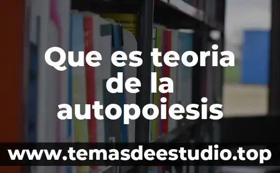 Que es teoria de la autopoiesis