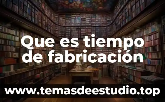 Qué es una línea de tiempo y sus características 8 Que es tiempo de fabricación