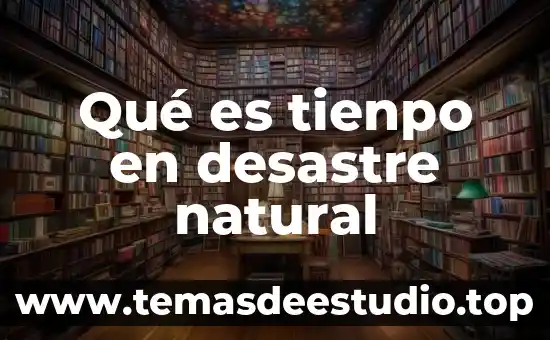 Que es significa natural y motivador 3 Qué es tienpo en desastre natural